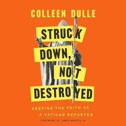 Struck Down, Not Destroyed By Colleen Dulle, James Martin SJ